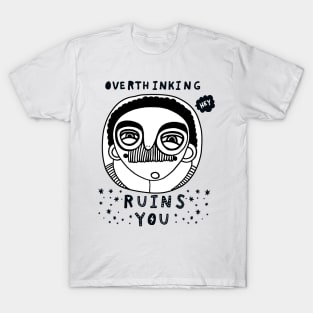 Overthinking ruins you T-Shirt